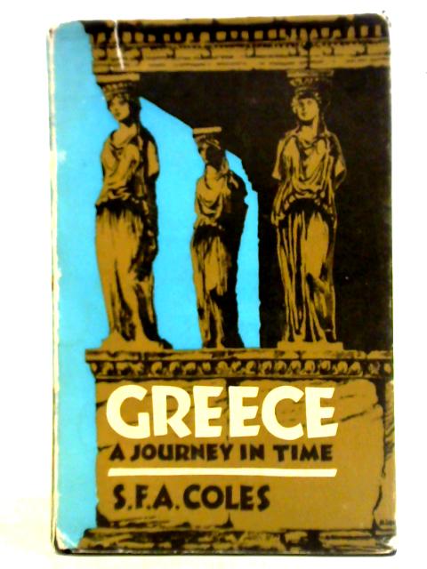 Greece: A Journey in Time von S. F. A. Coles