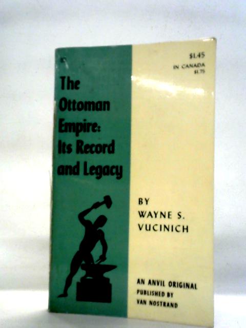 Ottoman Empire: Its Record and Legacy By Wayne S. Vucinich