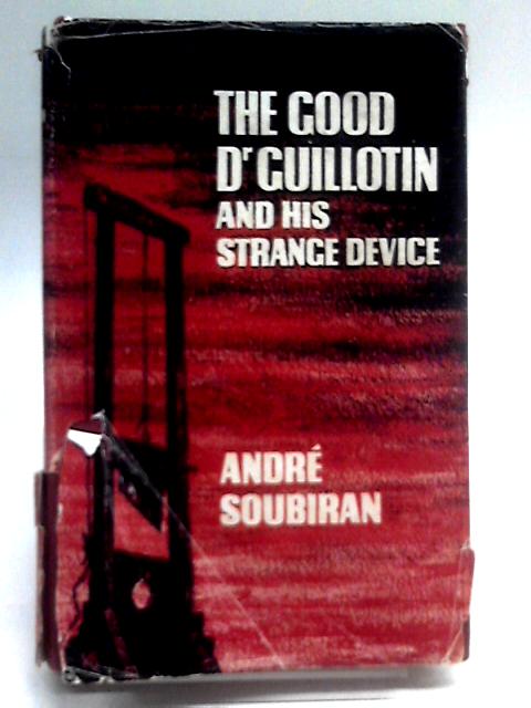 The good doctor guillotin and his strange device par Andre Soubiran