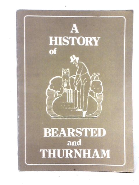 A History Of Bearsted And Thurnham By Unstated
