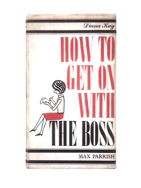 How To Get On With The Boss By Diana Kay