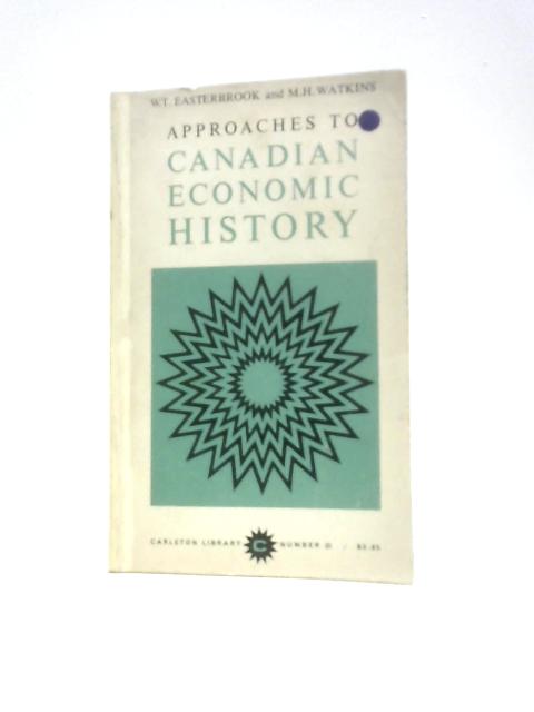 Approaches to Canadian Economic History By W. T. Easterbrook