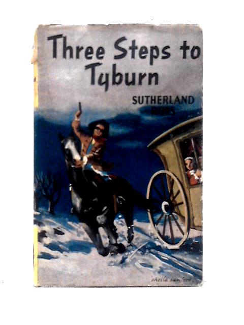 Three Steps To Tyburn By Sutherland Ross