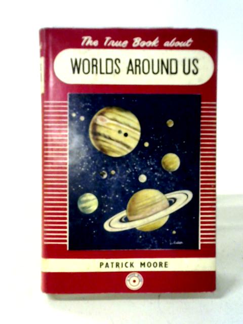 The True Book About Worlds Around Us By Patrick Moore