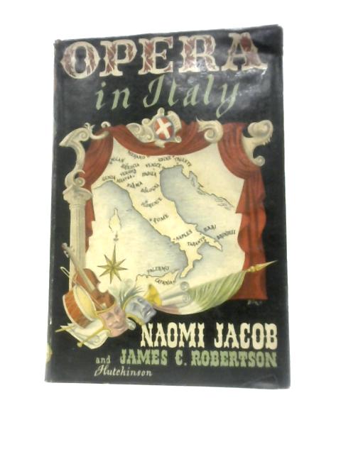 Opera in Italy By Naomi Jacob & James C. Robertson