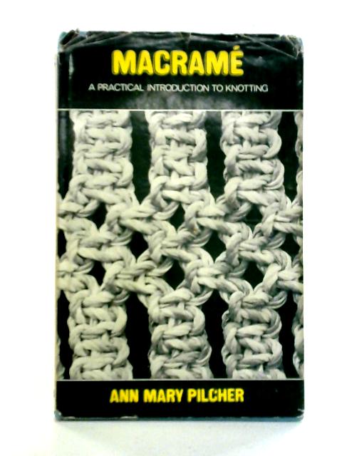 Macrame, A Practical Introduction to Knotting By Ann Mary Pilcher