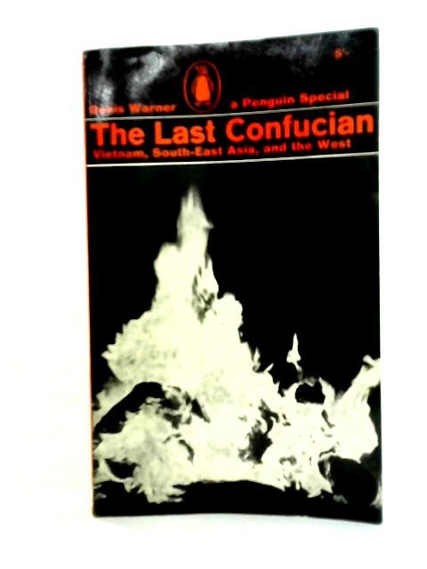 The Last Confucian: Vietnam, South-East Asia, and the West By Denis Warner