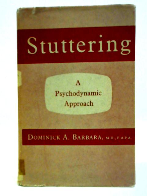 Stuttering: A Psychodynamic Approach To Its Understanding And Treatment By Dominick Anthony Barbara