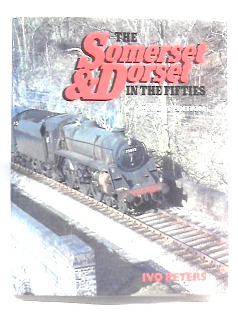 The Somerset And Dorset In The 'Fifties: Part I, 1950-1954. von Ivo Peters