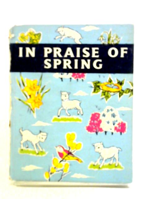 In Praise Of Spring An Anthology For Friends By Stella A. Walker