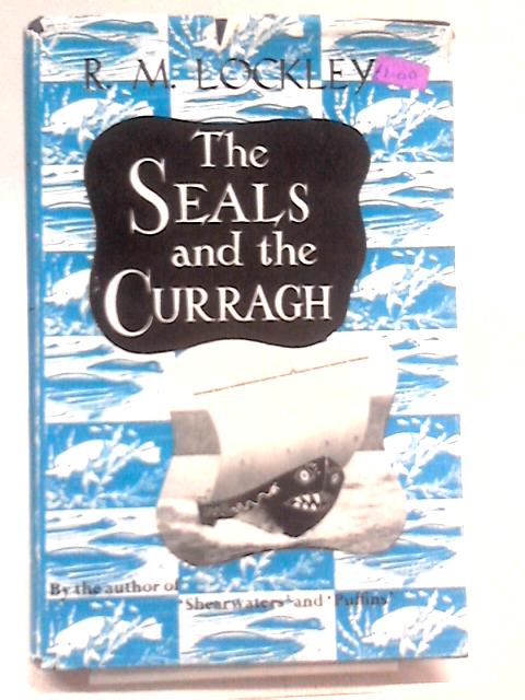 The Seals And The Curragh: Introducing The Natural History Of The Grey Seal Of The North Atlantic By R.M Lockley