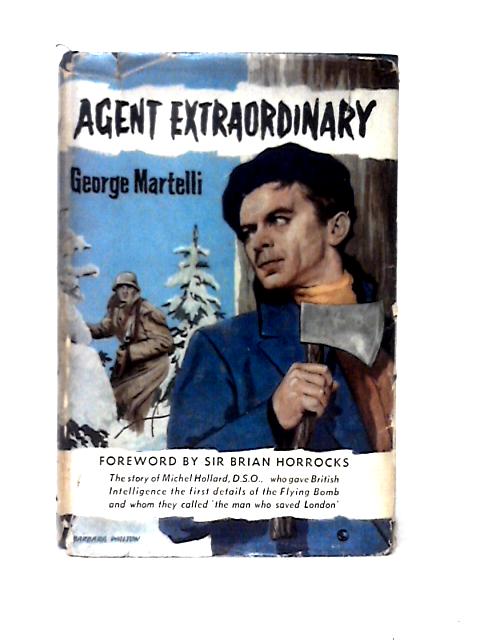 Agent Extraordinary: The Story Of Michel Hollard ,D.S.O Croix De Guerre von George Martelli