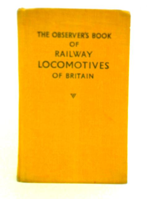 The Observer's Book of Railway Locomotives of Britain By Ernest F. Carter