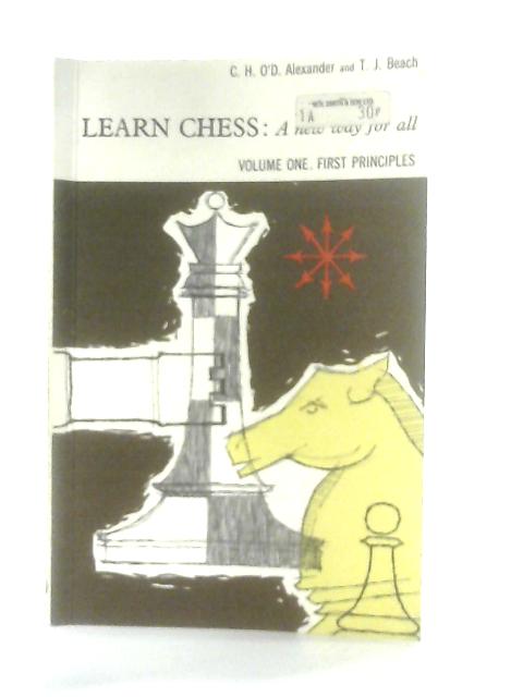 Learn Chess: A New Way for All. Volume One: First Principles par C. H. O'D. Alexander & T. J. Beach