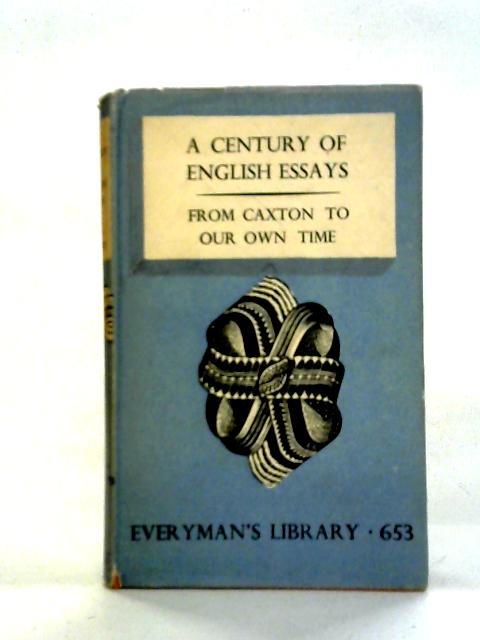 A Century of English Essays from Caxton to Belloc By Ernest Rhys