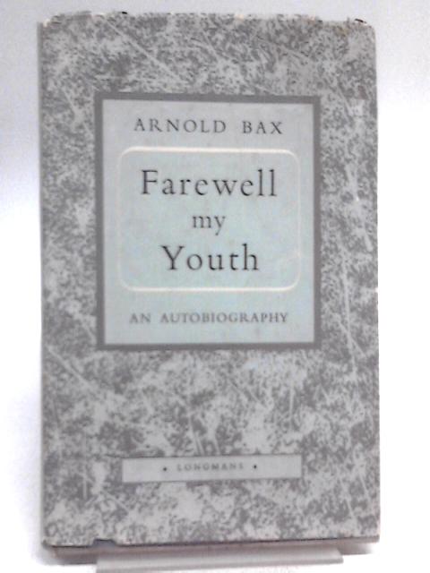 Farewell, My Youth By Arnold Bax