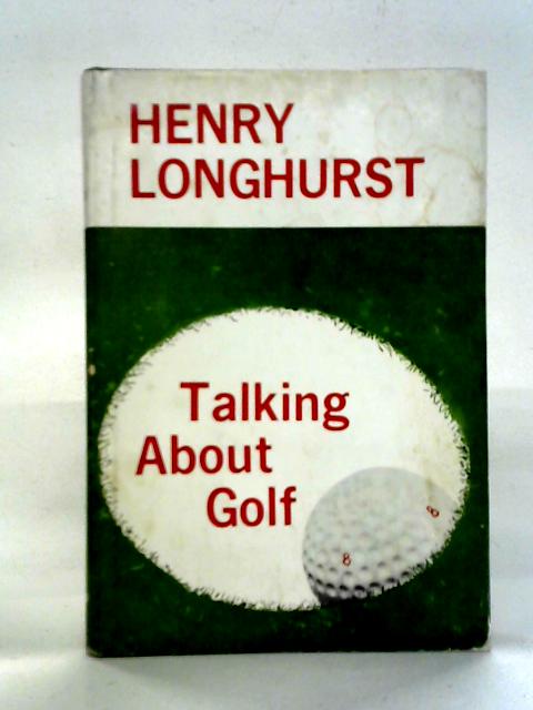 Talking About Golf By Henry Longhurst