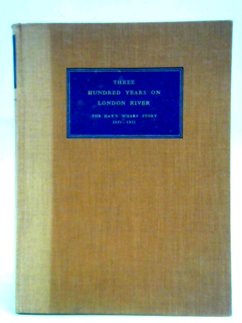 Three Hundred Years On London River: The Hay's Wharf Story, 1651-1951 von Aytoun Ellis