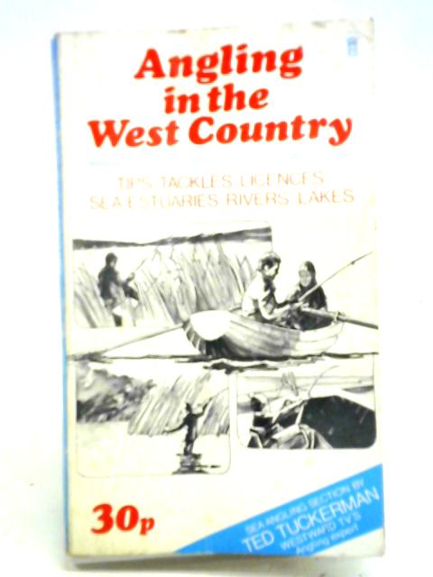 Angling In The West Country: Cornwall, Devon, Somerset, S. Glos., Wilts., Hants. von Ted Tuckerman et al