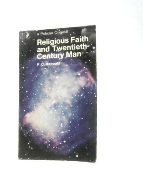 Religious Faith And Twentieth-century Man (Pelican Books) By F.C.Happold