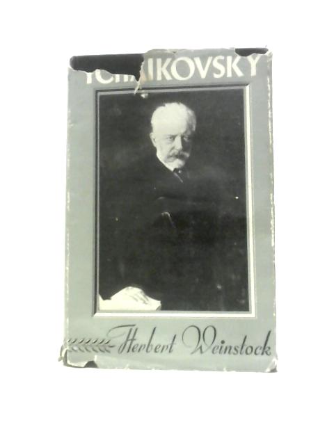 Tchaikovsky By Herbert Weinstock