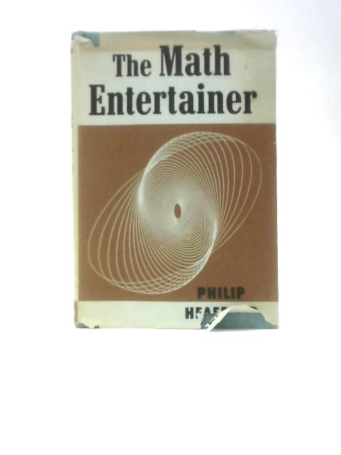 The Math Entertainer (Seventh Printing) By Philip Heafford