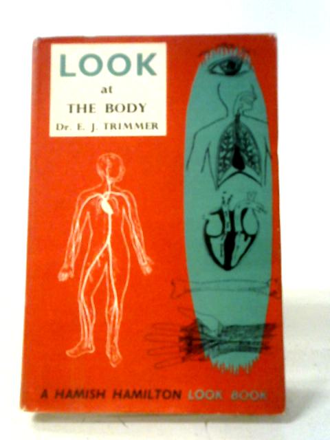 Look At The Body By Dr. E. J Trimmer