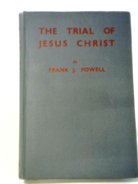 The Trial Of Jesus Christ von Frank J. Powell