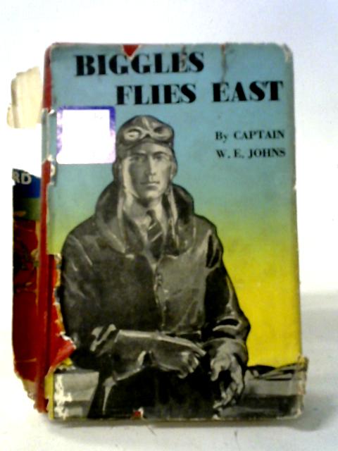 Biggles Flies East By Captain W. E. Johns