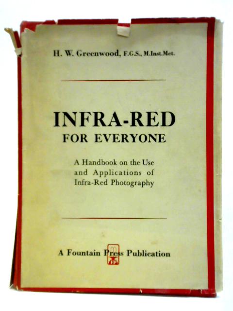 Infra-Red for Everyone: A Handbook on the Use and Applications of Infra-Red Photography von H. W. Greenwood