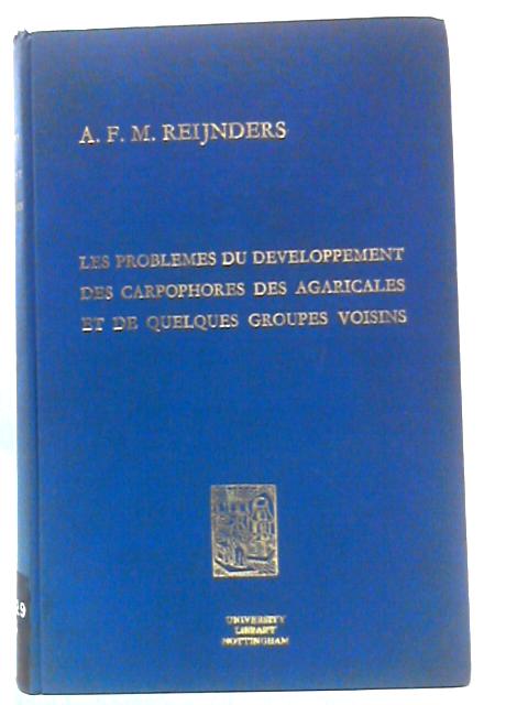 Les Problemes du Developpement des Carpophores des Agaricales et de Quelques Groupes Voisins By Dr A. F. M. Reijnders