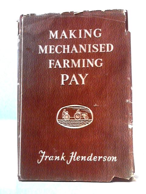 Making Mechanised Farming Pay von Frank Henderson