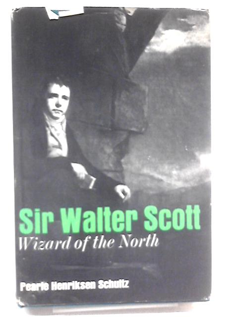 Sir Walter Scott: Wizard of the North par Pearle Henriksen Schultz