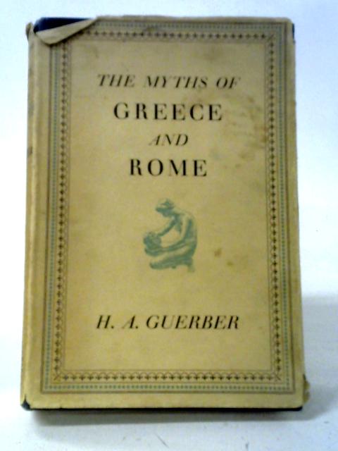 The Myths of Greece and Rome By H. A. Guerber