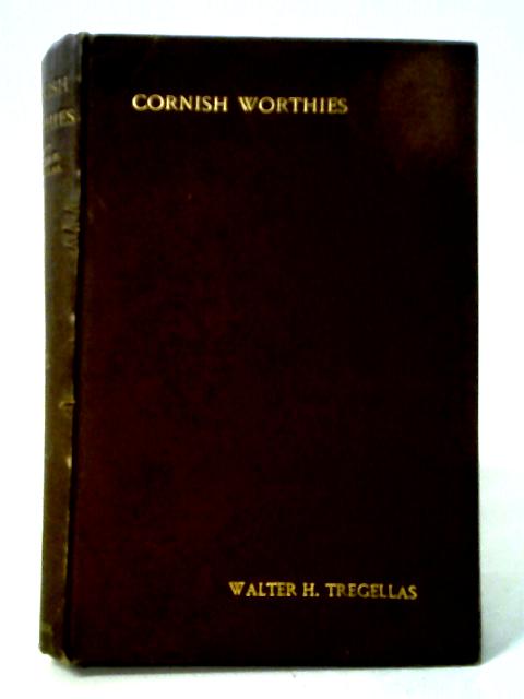 Cornish Worthies: Sketches Of Some Eminent Cornish Men And Families Volume 1 By Walter H. Tregellas