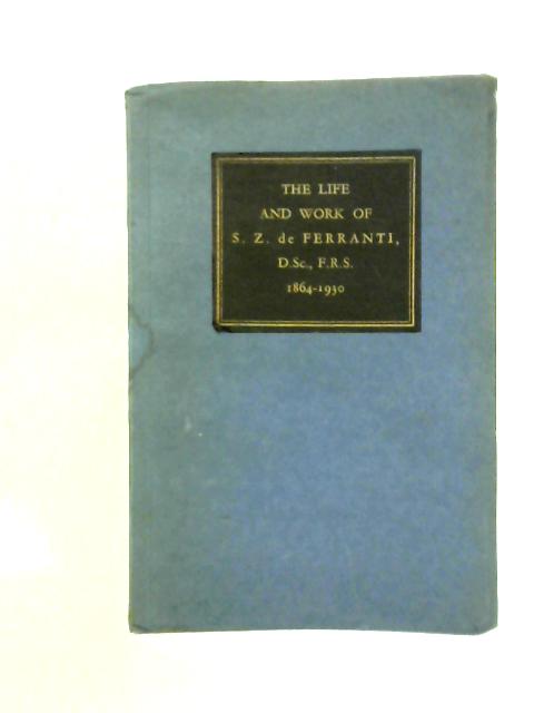 The Life and Work of S. Z. de Ferranti By Frank Bailey