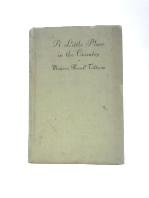 A Little Place In The Country By Marjorie Hessell Tiltman