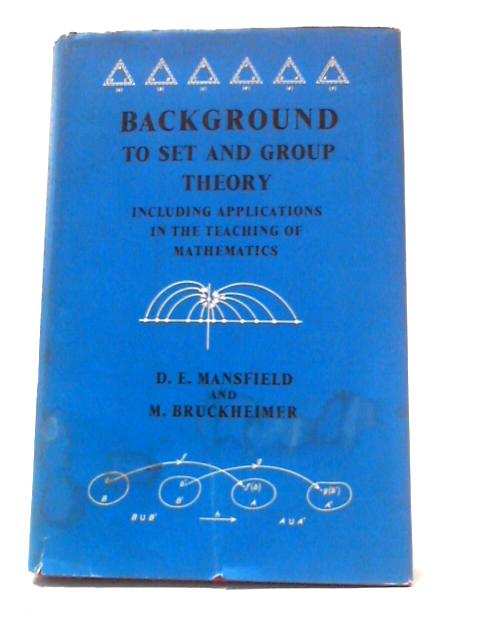 Background to Set and Group Theory By D. E. Mansfield & M. Bruckheimer
