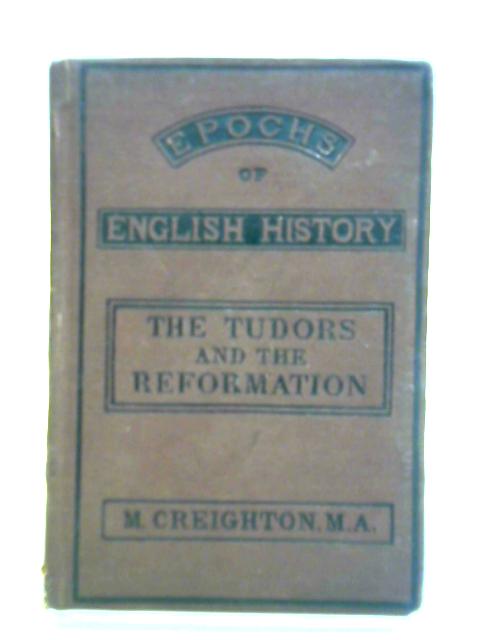 The Tudors And The Reformation, 1485-1603 By M. Creighton