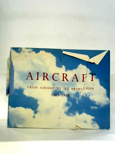 Aircraft, from Airship to Jet Propulsion By Bonner W. A. Dickson