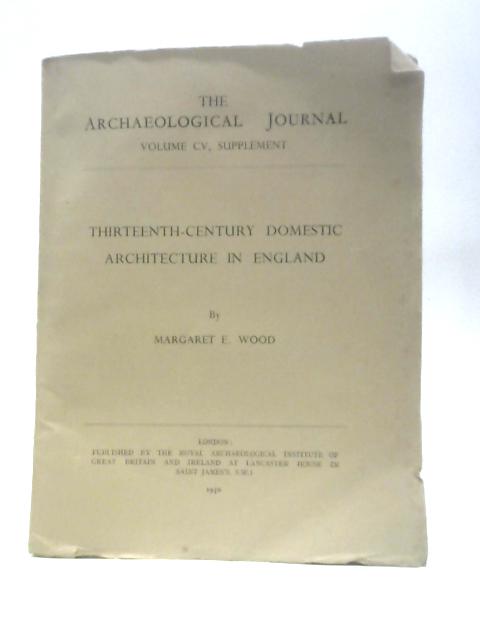 Thirteenth-century Domestic Architecture in England By Margaret E Wood