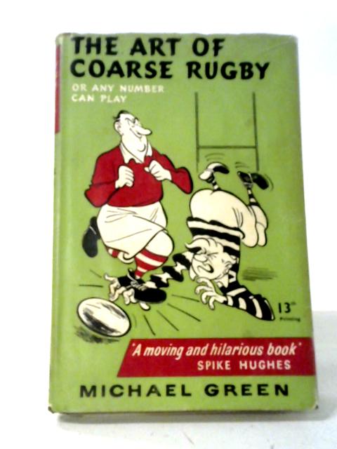 The Art of Coarse Rugby By Michael Green