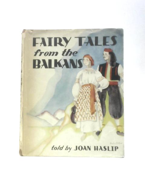 Fairy Tales From The Balkans By Joan Haslip