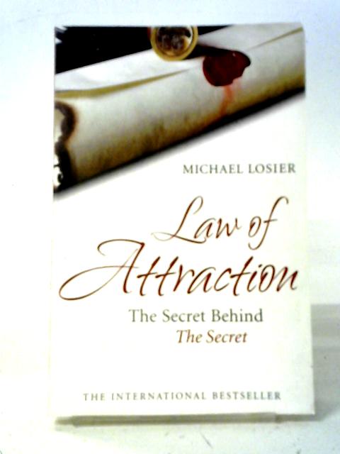 Law of Attraction: The Secret Behind The Secret By Michael Losier
