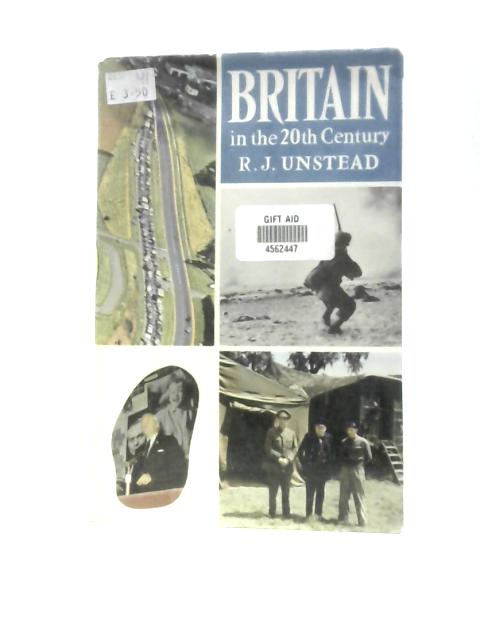 Britain in the 20th Century By R.J.Unstead