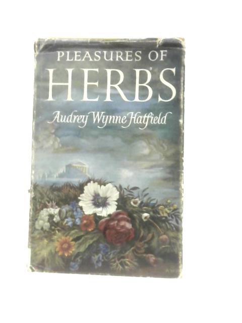 Pleasures Of Herbs By Audrey Wynne Hatfield