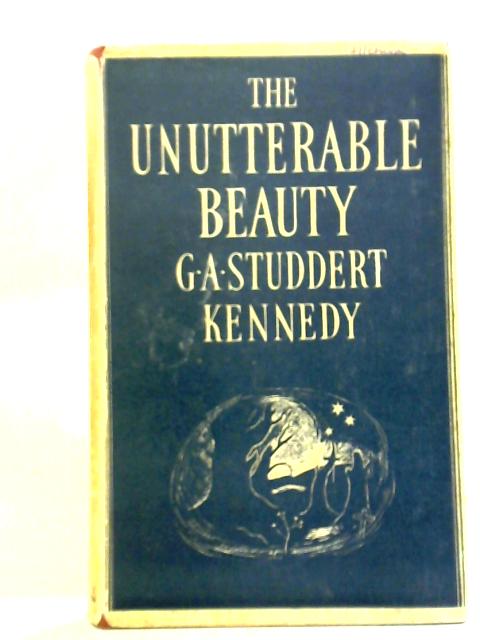 The Unutterable Beauty von G.A. Studdert Kennedy