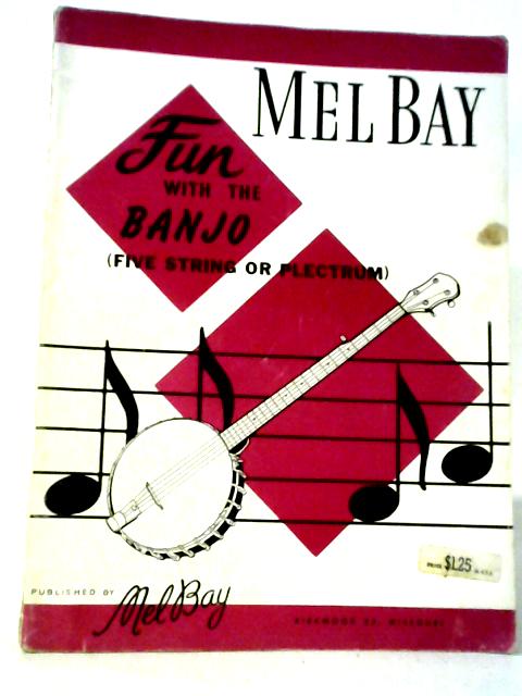 Fun With The Banjo: Five String Or Plectrum By Melbourne Earl Bay