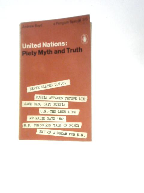 United Nations: Piety, Myth And Truth By Andrew Boyd
