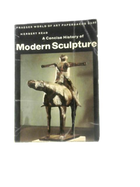 A Concise History of Modern Sculpture von Herbert Read
